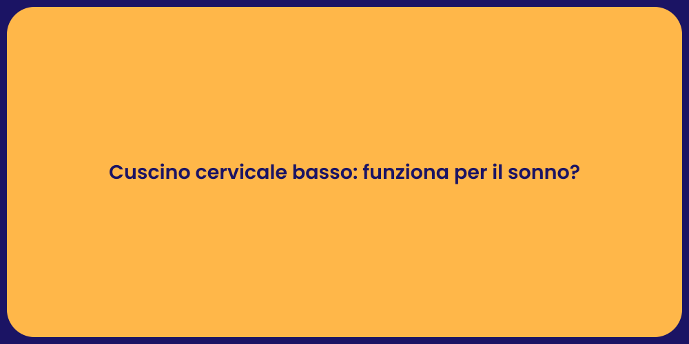 Cuscino cervicale basso: funziona per il sonno?