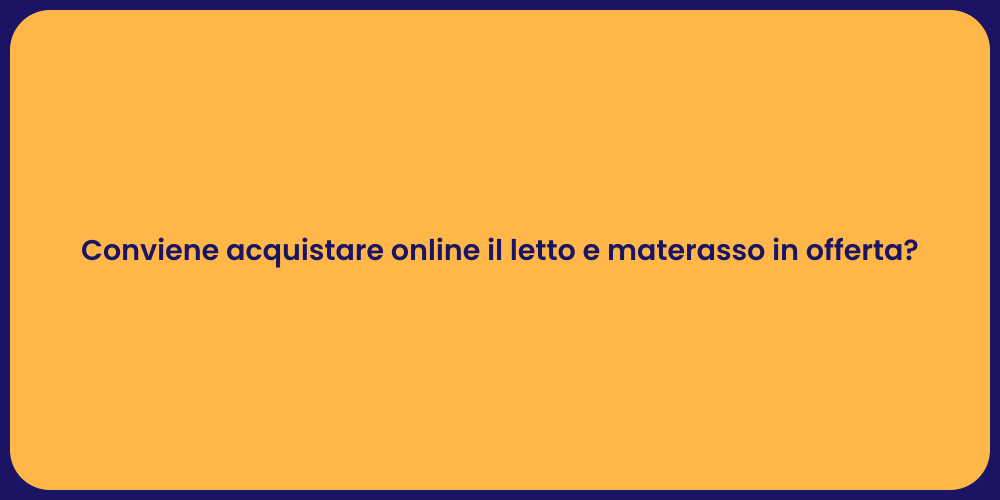 Conviene acquistare online il letto e materasso in offerta?