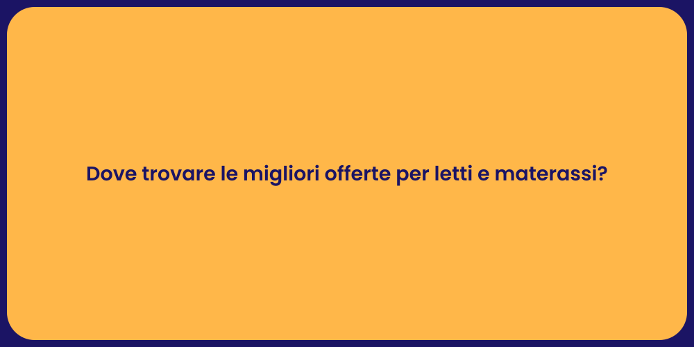 Dove trovare le migliori offerte per letti e materassi?