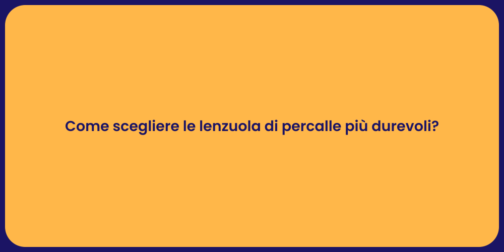 Come scegliere le lenzuola di percalle più durevoli?