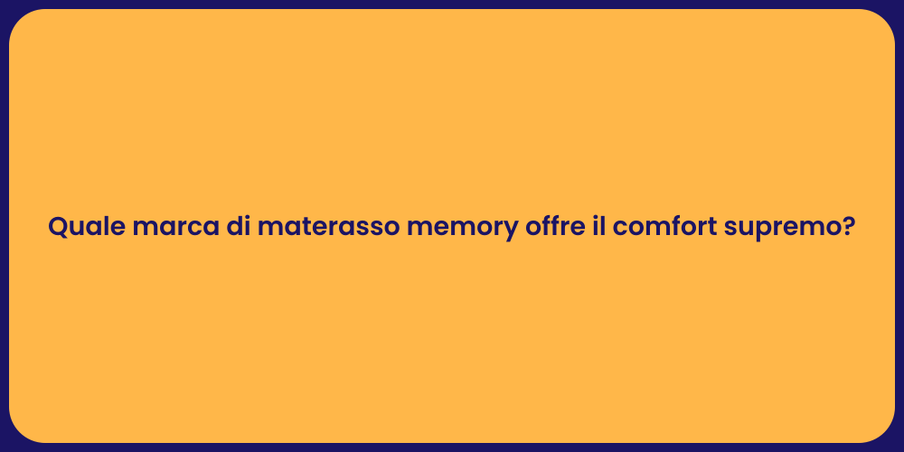Quale marca di materasso memory offre il comfort supremo?