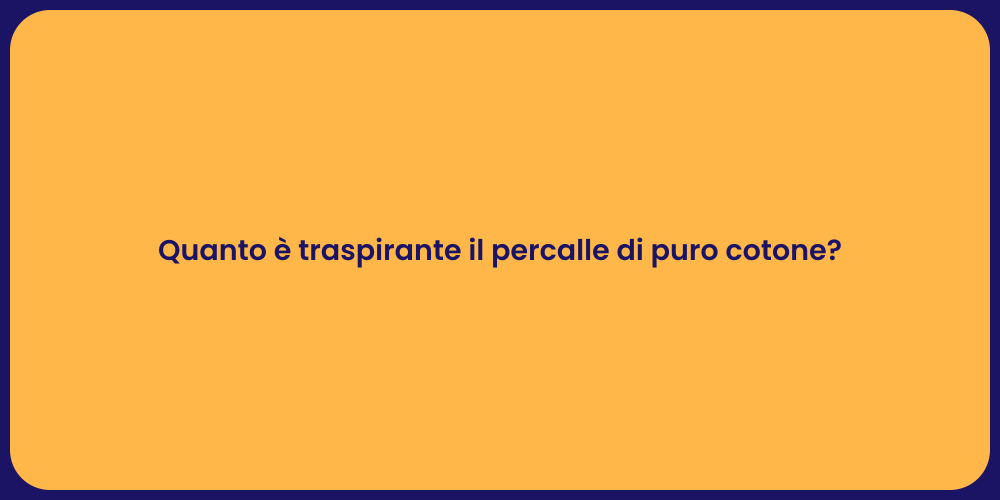 Quanto è traspirante il percalle di puro cotone?
