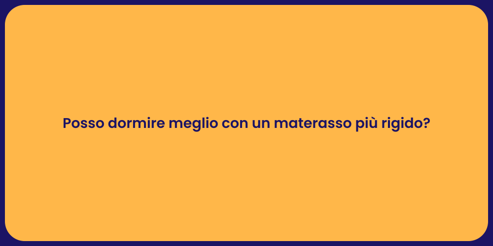Posso dormire meglio con un materasso più rigido?