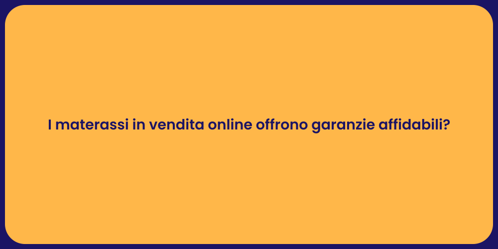 I materassi in vendita online offrono garanzie affidabili?
