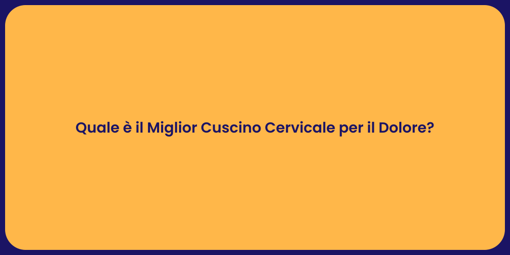 Quale è il Miglior Cuscino Cervicale per il Dolore?