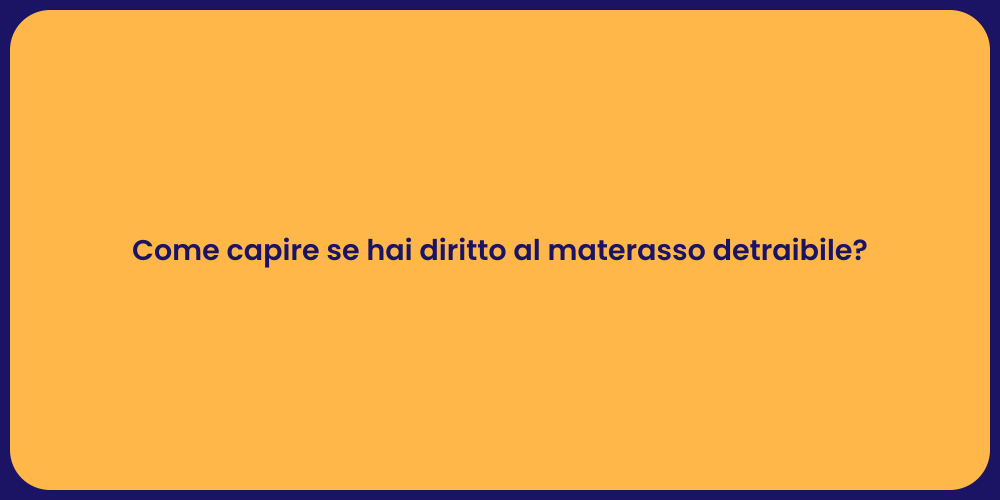 Come capire se hai diritto al materasso detraibile?