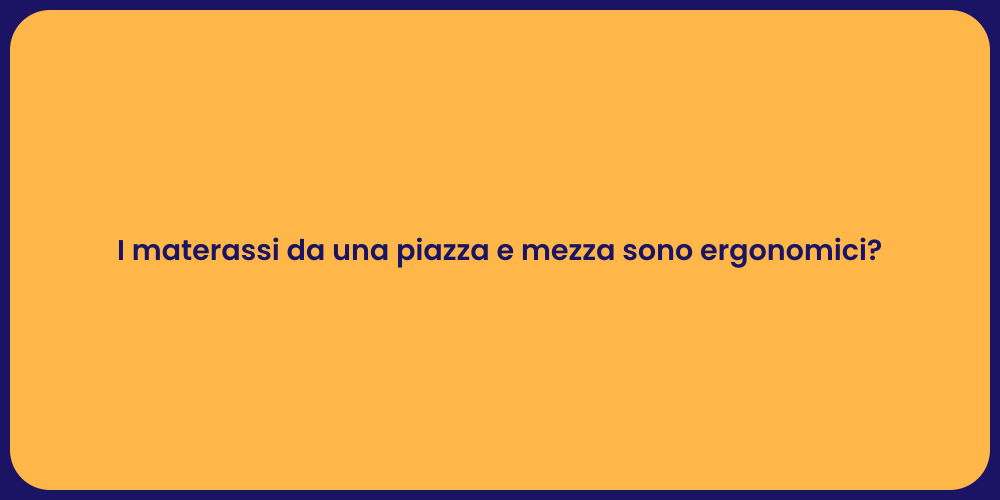 I materassi da una piazza e mezza sono ergonomici?