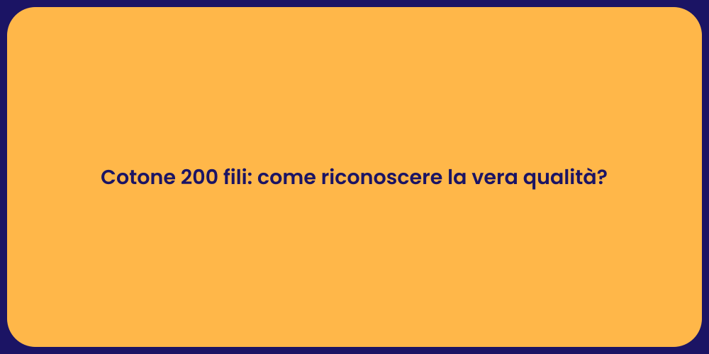 Cotone 200 fili: come riconoscere la vera qualità?