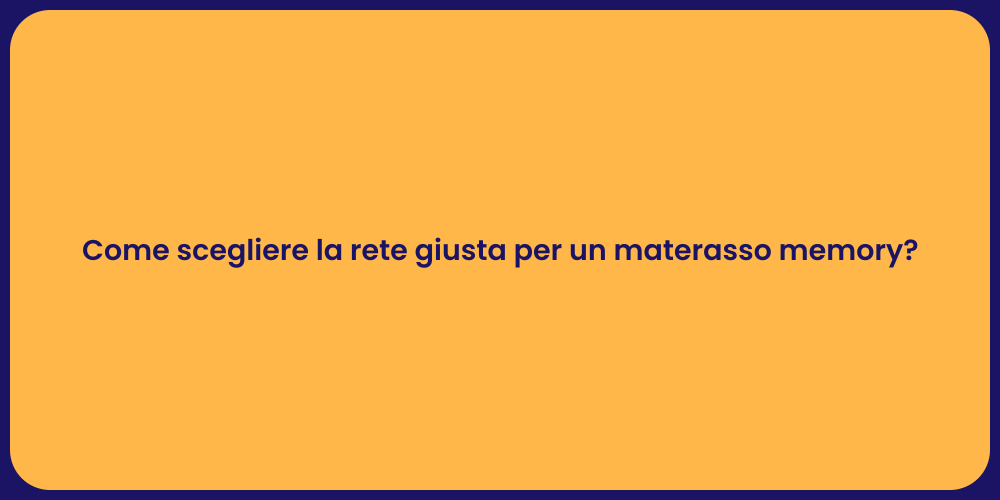 Come scegliere la rete giusta per un materasso memory?