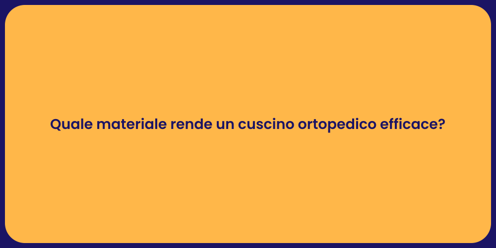 Quale materiale rende un cuscino ortopedico efficace?