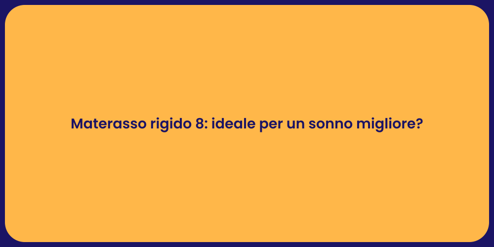 Materasso rigido 8: ideale per un sonno migliore?