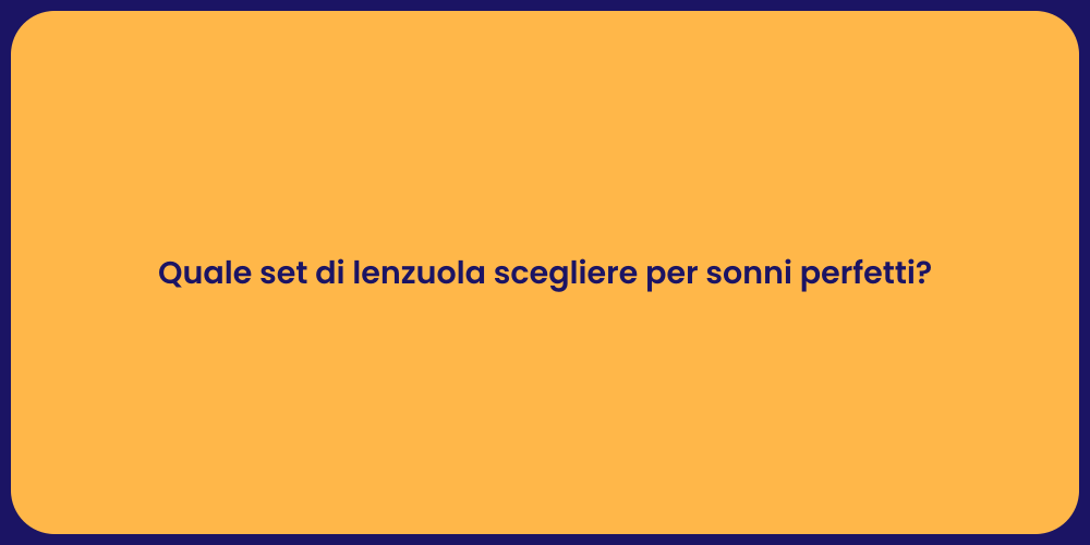 Quale set di lenzuola scegliere per sonni perfetti?