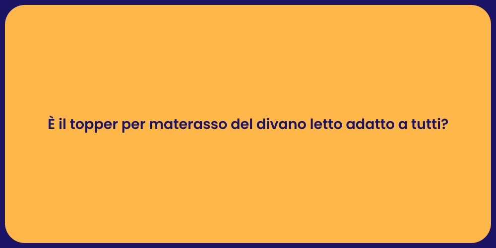 È il topper per materasso del divano letto adatto a tutti?