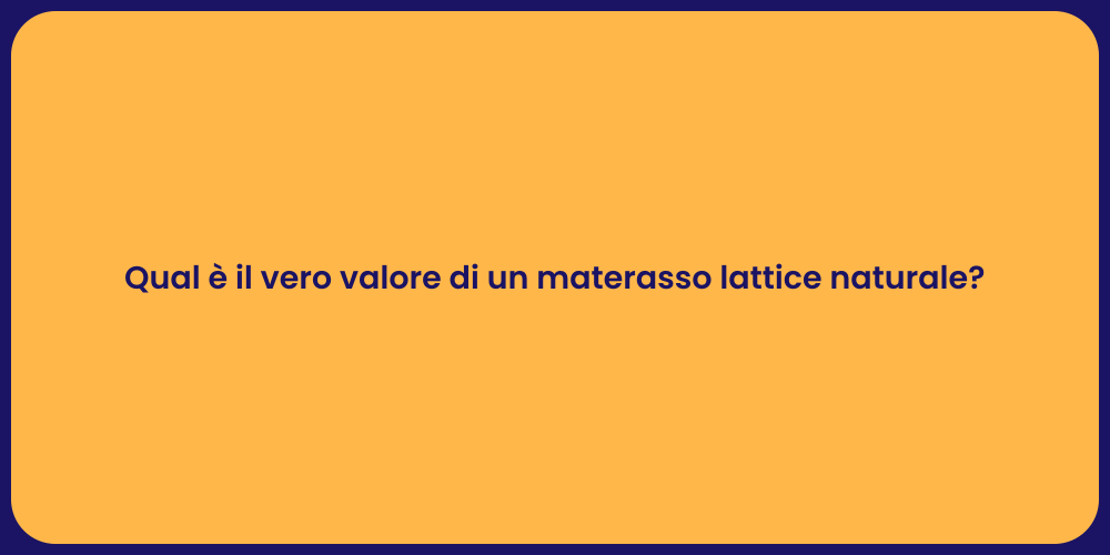 Qual è il vero valore di un materasso lattice naturale?