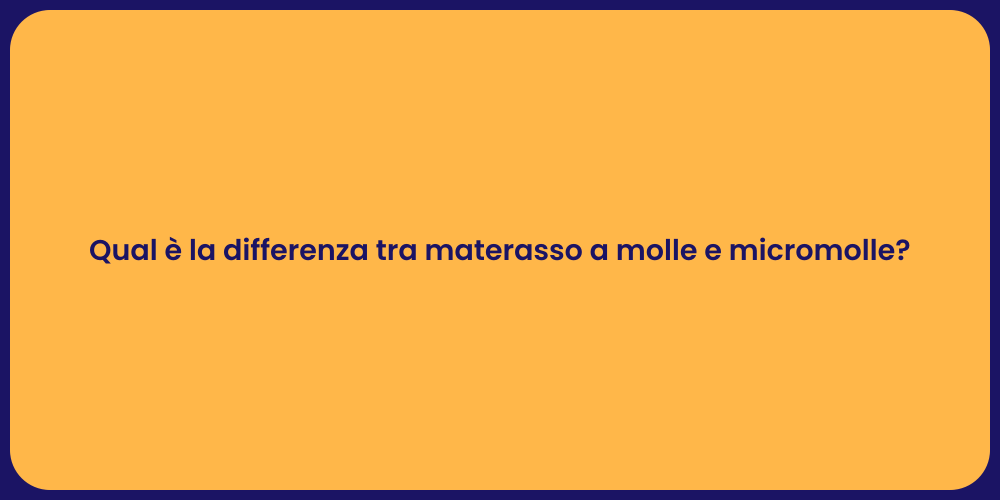 Qual è la differenza tra materasso a molle e micromolle?