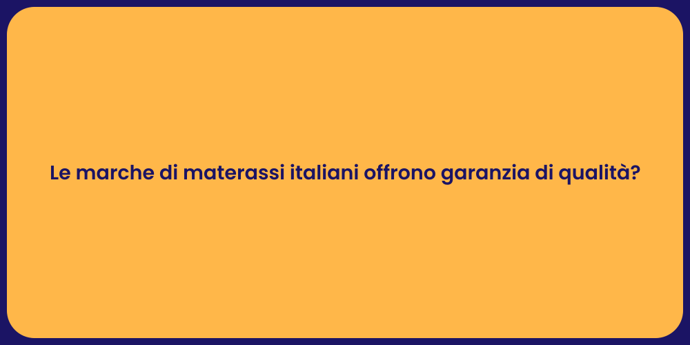 Le marche di materassi italiani offrono garanzia di qualità?