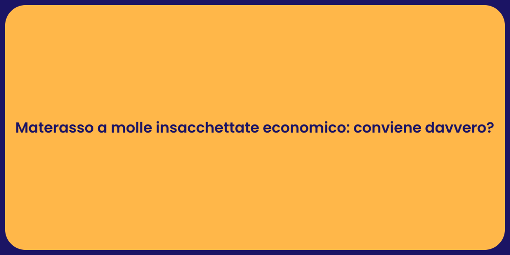 Materasso a molle insacchettate economico: conviene davvero?
