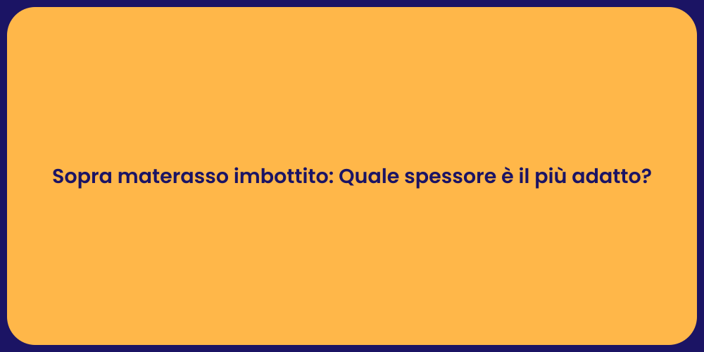Sopra materasso imbottito: Quale spessore è il più adatto?