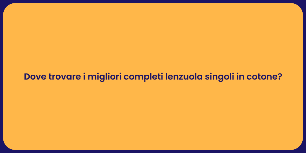 Dove trovare i migliori completi lenzuola singoli in cotone?