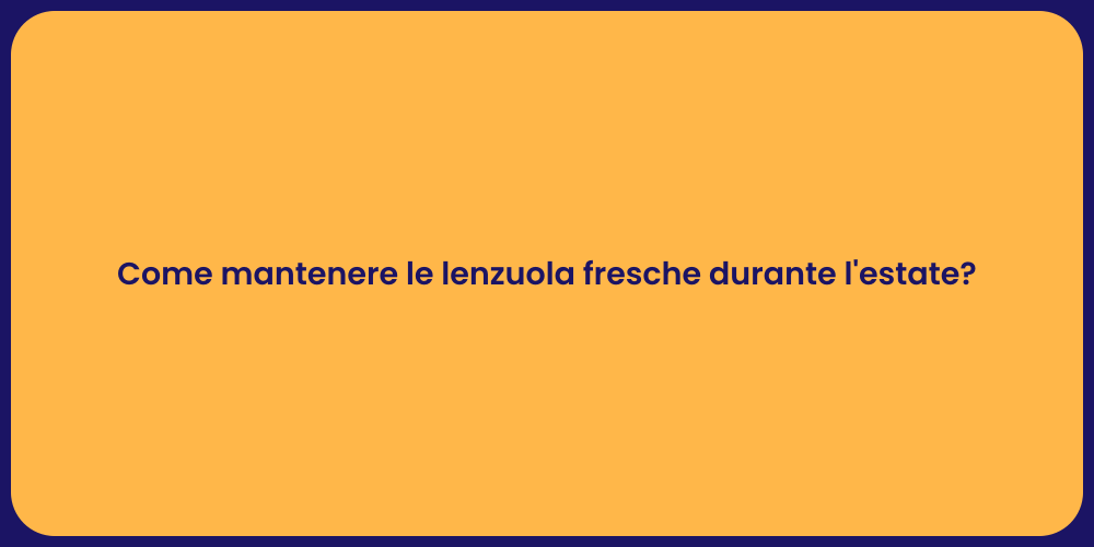 Come mantenere le lenzuola fresche durante l'estate?