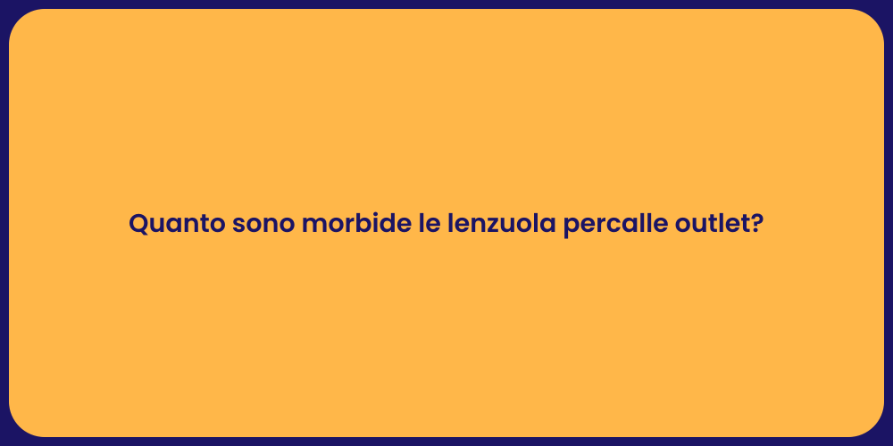 Quanto sono morbide le lenzuola percalle outlet?