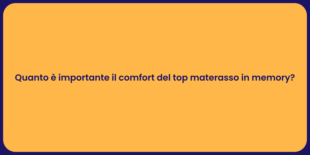 Quanto è importante il comfort del top materasso in memory?
