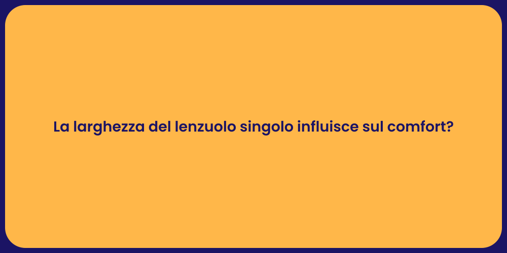 La larghezza del lenzuolo singolo influisce sul comfort?