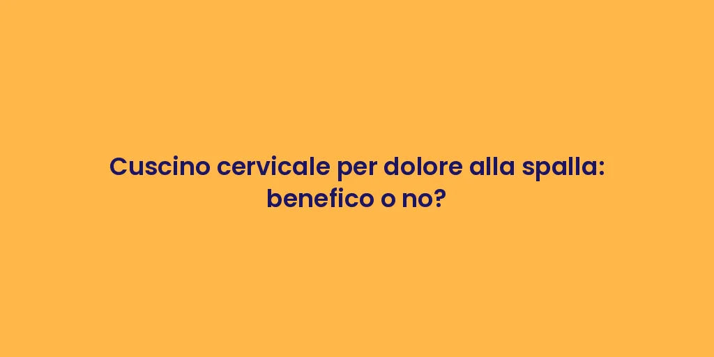 Cuscino cervicale per dolore alla spalla: benefico o no?
