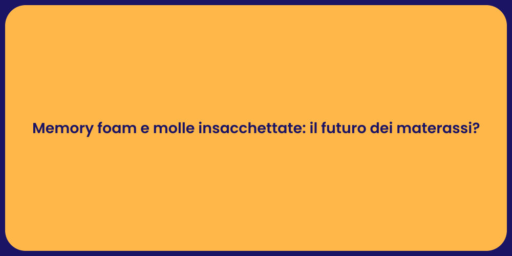 Memory foam e molle insacchettate: il futuro dei materassi?
