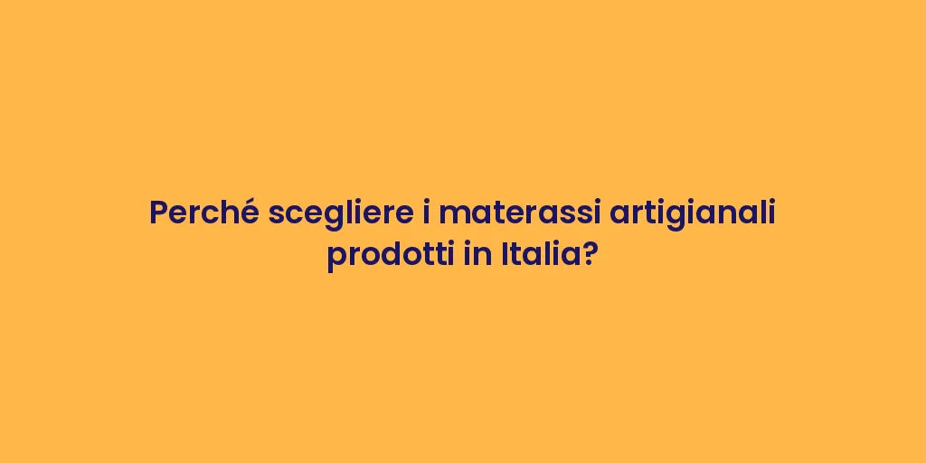 Perché scegliere i materassi artigianali prodotti in Italia?