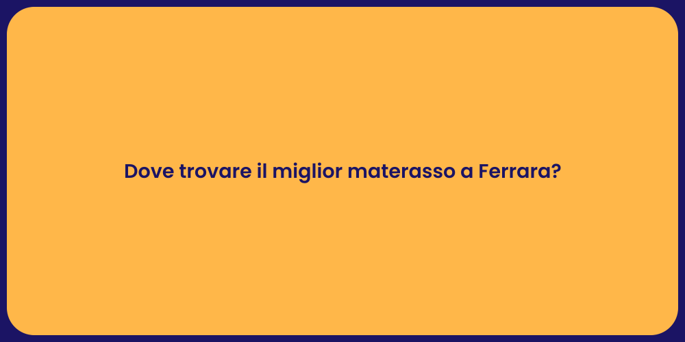Dove trovare il miglior materasso a Ferrara?