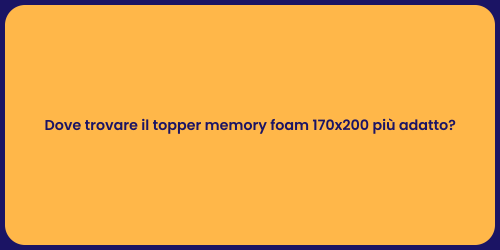 Dove trovare il topper memory foam 170x200 più adatto?