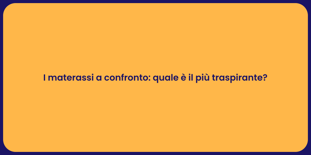 I materassi a confronto: quale è il più traspirante?