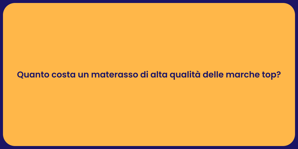 Quanto costa un materasso di alta qualità delle marche top?