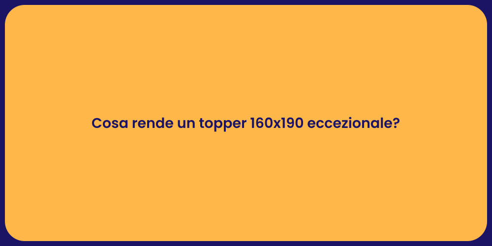 Cosa rende un topper 160x190 eccezionale?