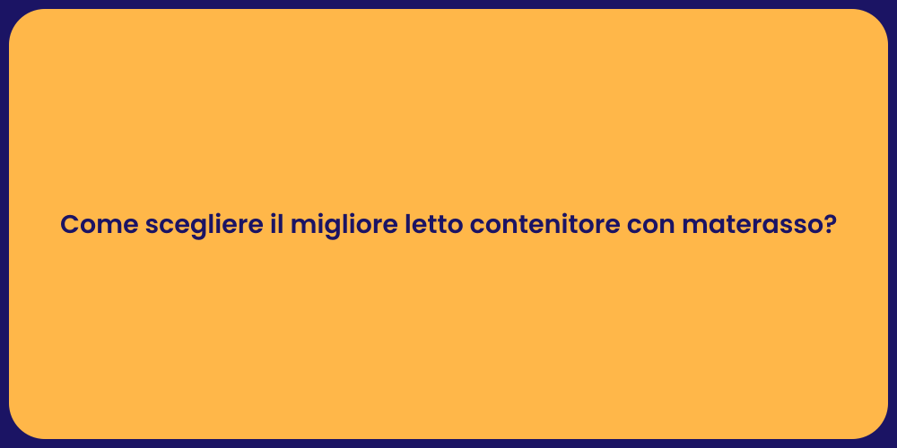 Come scegliere il migliore letto contenitore con materasso?