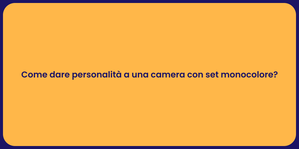 Come dare personalità a una camera con set monocolore?