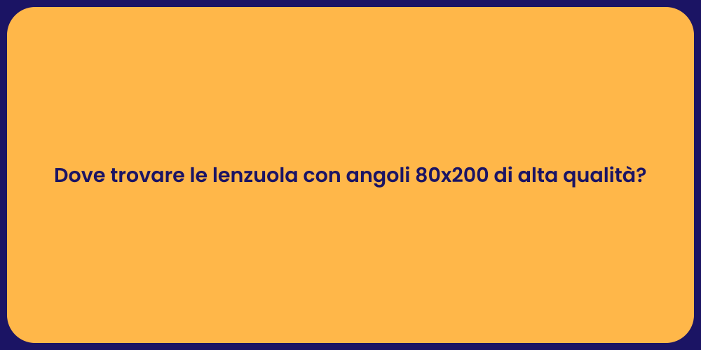 Dove trovare le lenzuola con angoli 80x200 di alta qualità?