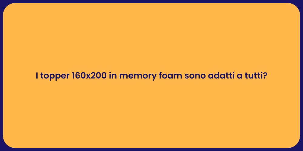 I topper 160x200 in memory foam sono adatti a tutti?