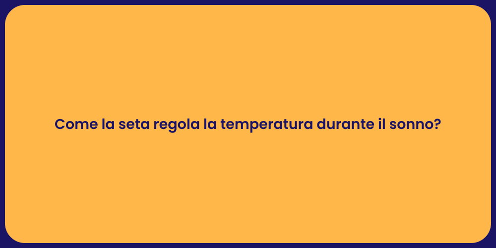 Come la seta regola la temperatura durante il sonno?