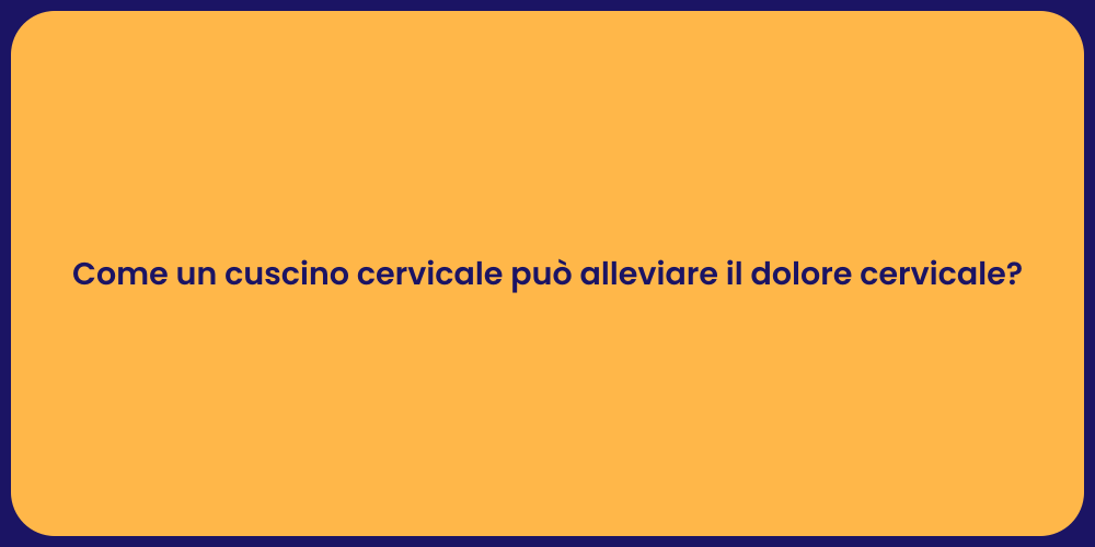 Come un cuscino cervicale può alleviare il dolore cervicale?