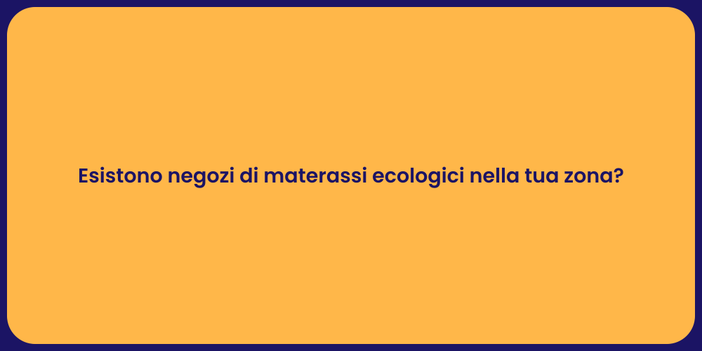 Esistono negozi di materassi ecologici nella tua zona?