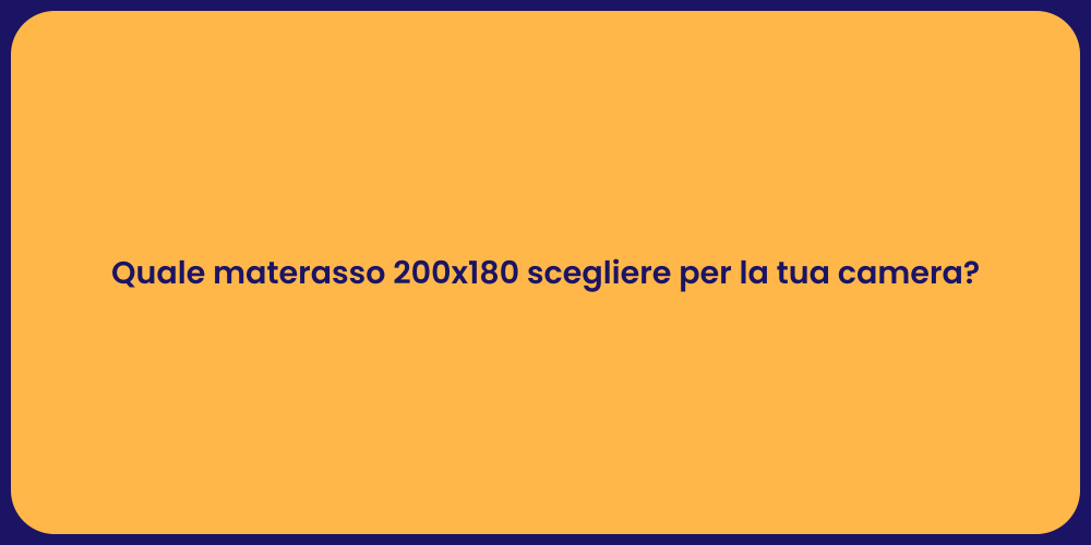 Quale materasso 200x180 scegliere per la tua camera?
