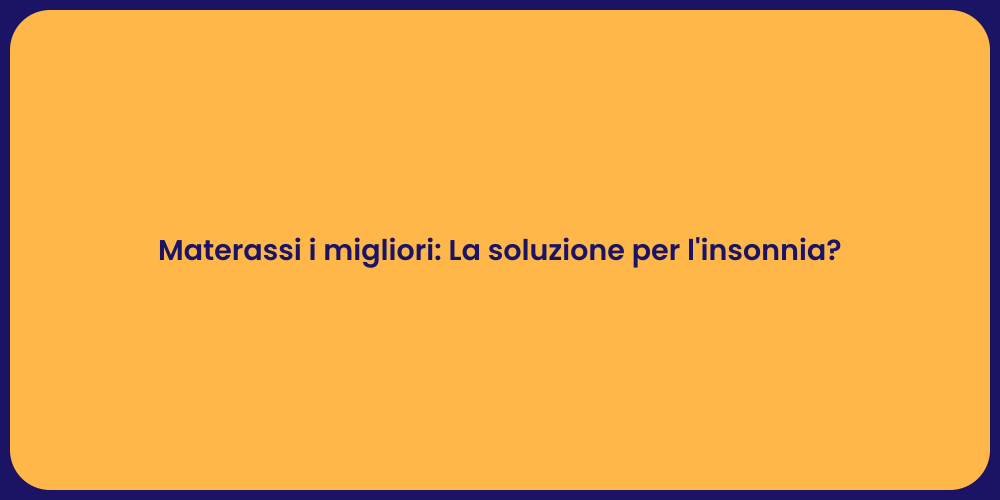 Materassi i migliori: La soluzione per l'insonnia?