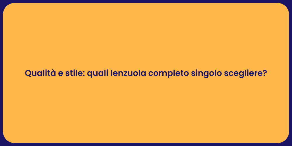 Qualità e stile: quali lenzuola completo singolo scegliere?