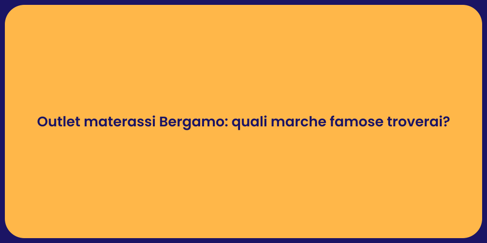 Outlet materassi Bergamo: quali marche famose troverai?