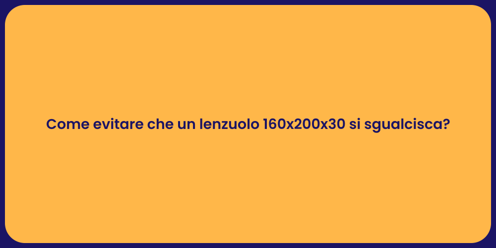 Come evitare che un lenzuolo 160x200x30 si sgualcisca?