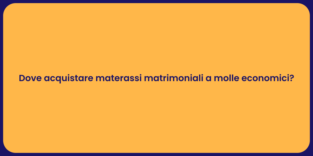 Dove acquistare materassi matrimoniali a molle economici?