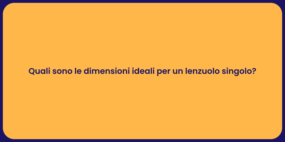 Quali sono le dimensioni ideali per un lenzuolo singolo?