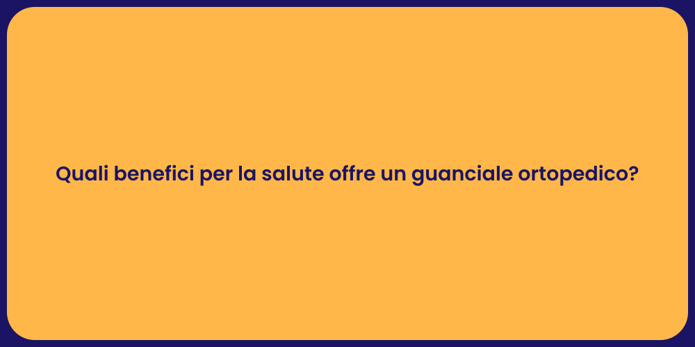 Quali benefici per la salute offre un guanciale ortopedico?